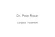 Dr. Pete Rose Surgical Treatment. Fusion Arthroscopy Realignment / reshaping Joint replacement