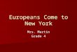 Europeans Come to New York Mrs. Martin Grade 4 Do you know where Asia and Europe are? Let’s Look…. Let’s Look…