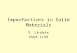 Imperfections in Solid Materials R. Lindeke ENGR 2110