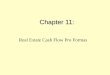 Chapter 11: Real Estate Cash Flow Pro Formas. "PROFORMA" = a multi-year cash flow forecast (Typically 10 years.) Show to: Lenders, Investors But the proforma