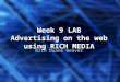 Week 9 LAB Advertising on the web using RICH MEDIA With Duane Weaver