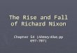 The Rise and Fall of Richard Nixon Chapter 54 (History Alive, pp 697- 707)