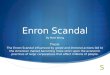 Enron Scandal By Matt Wong Thesis: The Enron Scandal influenced by greed and immoral actions led to the American market becoming more strict upon the