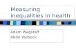 Measuring inequalities in health Adam Wagstaff Abdo Yazbeck