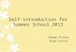 Self-introduction for Summer School 2013 Daiga Pujiņa Riga/Latvia