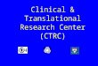 Clinical & Translational Research Center (CTRC)