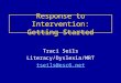 Response to Intervention: Getting Started Traci Seils Literacy/Dyslexia/MRT tseils@esc6.net