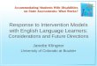 Janette Klingner University of Colorado at Boulder Response to Intervention Models with English Language Learners: Considerations and Future Directions