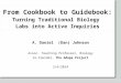 From Cookbook to Guidebook: Turning Traditional Biology Labs into Active Inquiries A. Daniel (Dan) Johnson Assoc. Teaching Professor, Biology Co-Founder,
