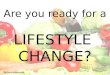Are you ready for a LIFESTYLE CHANGE? By Sarah Janousek