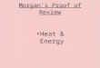 Morgan’s Proof of Review Heat & Energy. Heat Radiation Conduction Convection