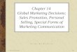 © 2005 Prentice Hall14-1 Chapter 14 Global Marketing Decisions: Sales Promotion, Personal Selling, Special Forms of Marketing Communication