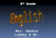 8 th Grade Mrs. Debbie Ladeby & Ms. Brittani Siracusa