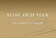 WISE OLD MAN BY: JAMES A. GRAHAM. BATMAN CARING CARING STRONG STRONG WISE WISE HELPFUL HELPFUL OFFERS GUIDANCE OFFERS GUIDANCE