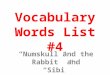 Vocabulary Words List #4 “Numskull and the Rabbit” and “Sibi”