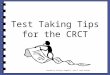 Test Taking Tips for the CRCT Created by Ashlynn Campbell, Area 5 Lead Teacher