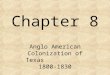 Chapter 8 Anglo American Colonization of Texas 1800-1830