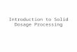 Introduction to Solid Dosage Processing. Stages of pharmaceutical manufacturing API Excipients Primary Packaging Secondary Packaging API Finished Product