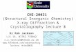 CHE-20031 (Structural Inorganic Chemistry) X-ray Diffraction & Crystallography lecture 3 Dr Rob Jackson LJ1.16, 01782 733042 r.a.jackson@keele.ac.uk 