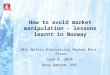 How to avoid market manipulation – lessons learnt in Norway 10th Baltic Electricity Market Mini-Forum June 4, 2010 Anne Dønnem, NVE