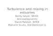 Turbulence and mixing in estuaries Rocky Geyer, WHOI Acknowlegments: David Ralston, WHOI Malcolm Scully, Old Dominion U