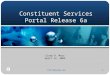 CSP Release 6a1 Constituent Services Portal Release 6a Cindy R. Moss April 14, 2005