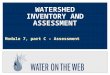 WATERSHED INVENTORY AND ASSESSMENT Module 7, part C – Assessment