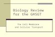 Biology Review for the GHSGT The Cell Membrane and Cellular Transport