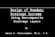 Design of Roadway Drainage Systems Using Geocomposite Drainage Layers by Barry R. Christopher, Ph.D., P.E
