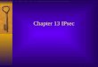 Chapter 13 IPsec. IPsec (IP Security)  A collection of protocols used to create VPNs  A network layer security protocol providing cryptographic security