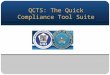 QCTS: The Quick Compliance Tool Suite. Government owned tools ► Leverage existing government expertise and capabilities ► Expedite IUID compliance efforts
