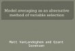 Matt VanLandeghem and Grant Sorensen.  Too many parameters: Lots of variance in predicted values  Too few parameters: Missing important parameters