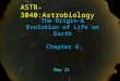 ASTR-3040:Astrobiology Day 12 The Origin & Evolution of Life on Earth Chapter 6