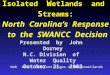 I solated W etlands and S treams: North Carolina’s Response to the SWANCC Decision Presented by John Dorney N.C. Division of Water Quality October 21,