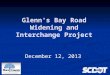 December 12, 2013 Glenn's Bay Road Widening and Interchange Project