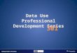 Data Use Professional Development Series 301.   The contents of this slideshow were developed under a Race to