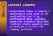 Control Charts  Control Charts allow a company’s performance over time to be analyzed by combining performance data, average, range and standard deviation