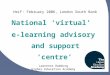 National ‘virtual’ e-learning advisory and support ‘centre’ Lawrence Hamburg Higher Education Academy HeLF: February 2006, London South Bank