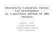 University Libraries Consortia development as a purchase method of eMaterials Yoshiro KATO Chief Executive International Center Keio University