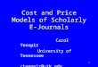1 Cost and Price Models of Scholarly E-Journals Carol Tenopir University of Tennessee ctenopir@utk.edu