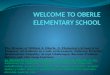 The Mission of William A. Oberle, Jr. Elementary School is to: Empower all students in a safe environment; Embrace Diversity; Demonstrate Empathy; Accept