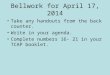 Bellwork for April 17, 2014 Take any handouts from the back counter. Write in your agenda. Complete numbers 16- 21 in your TCAP booklet