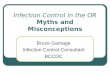 Infection Control in the OR Myths and Misconceptions Bruce Gamage Infection Control Consultant BCCDC