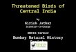 Threatened Birds of Central India by Girish Jathar Scientist-In-Charge ENVIS-Center Bombay Natural History Society