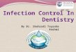 By Dr. Shahzadi Tayyaba Hashmi DNT 356. Infection control Infection control is a way to minimize the transmission of microbes in the dental office The