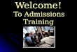 Welcome! To Admissions Training. Link Personal Password Acc. Name (060FWilson)