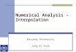 Numerical Analysis – Interpolation Hanyang University Jong-Il Park