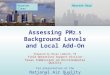 Assessing PM 2.5 Background Levels and Local Add-On Prepared by Bryan Lambeth, PE Field Operations Support Division Texas Commission on Environmental Quality