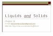 Liquids and Solids Chapter 16 E-mail: benzene4president@gmail.combenzene4president@gmail.com Web-site: