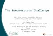 The Pneumococcus Challenge Dr. Orin Levine, Executive Director GAVI’s PneumoADIP at Johns Hopkins & Dr. Samba Sow Centre pour le Développement des Vaccins,